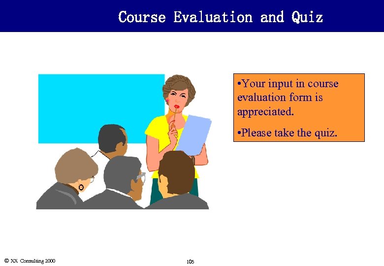 Course Evaluation and Quiz • Your input in course evaluation form is appreciated. •