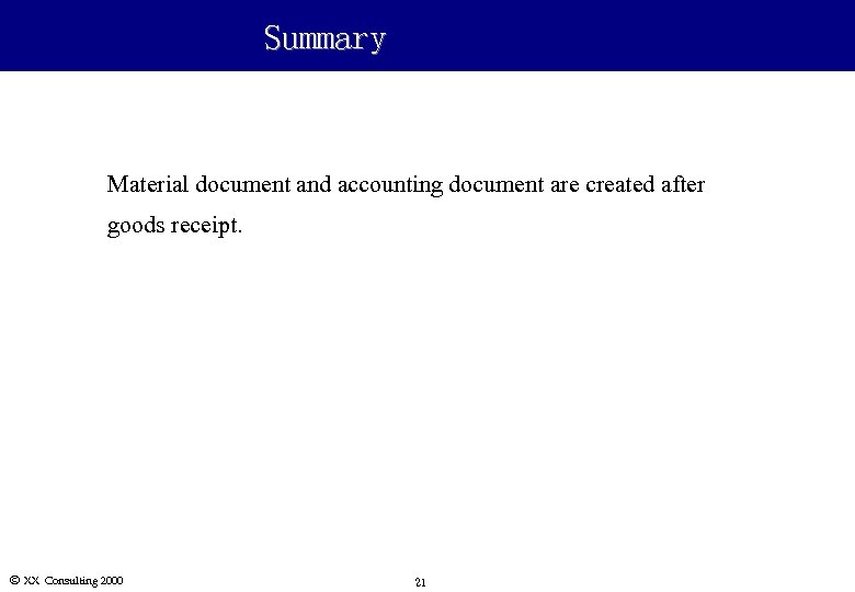 Summary Material document and accounting document are created after goods receipt. Ó XX Consulting