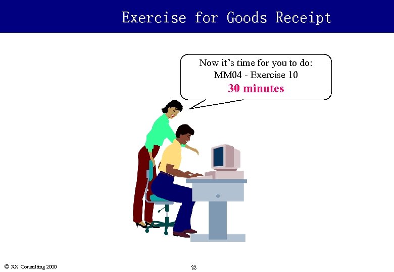 Exercise for Goods Receipt Now it’s time for you to do: MM 04 -