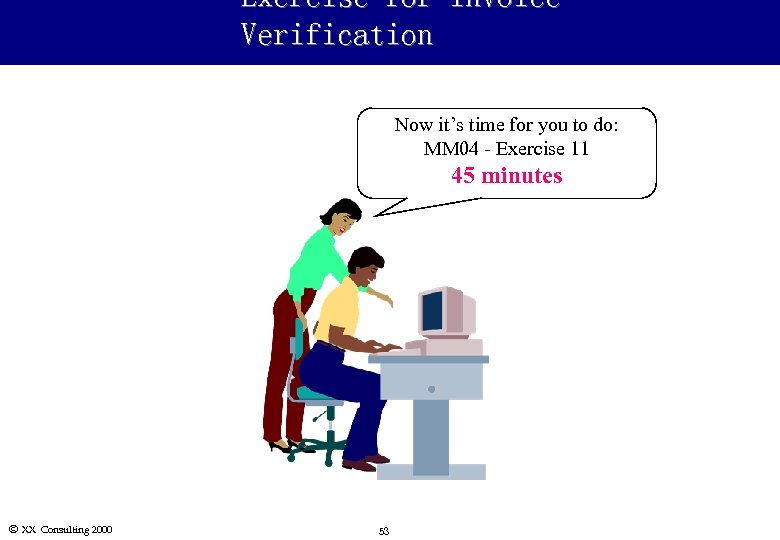 Exercise for Invoice Verification Now it’s time for you to do: MM 04 -