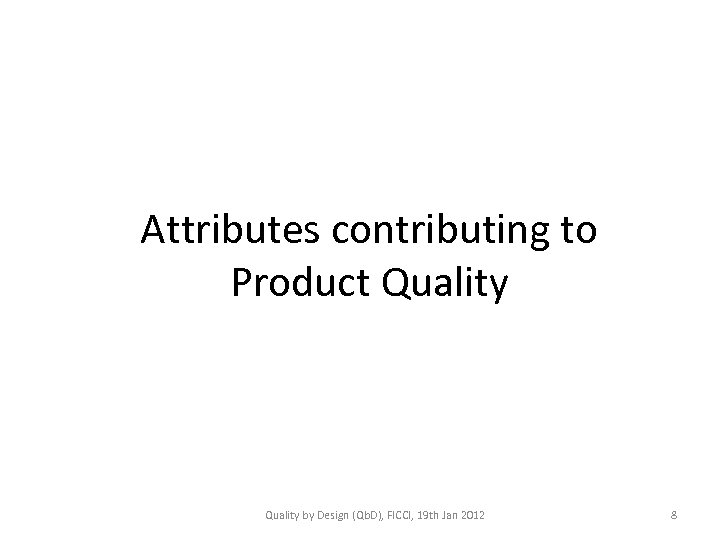 Attributes contributing to Product Quality by Design (Qb. D), FICCI, 19 th Jan 2012