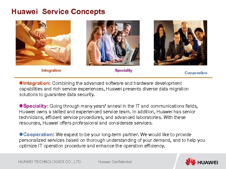 Huawei Service Concepts Integration Speciality Cooperation l. Integration: Combining the advanced software and hardware