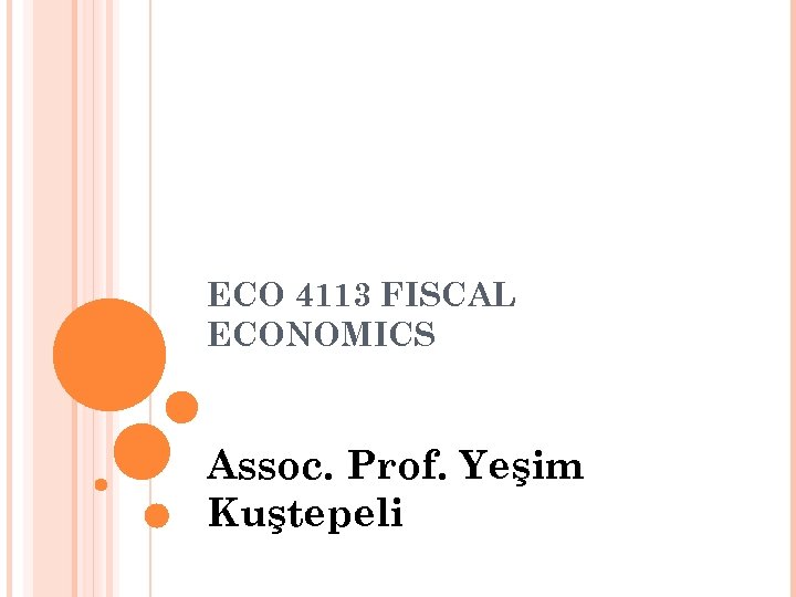 ECO 4113 FISCAL ECONOMICS Assoc. Prof. Yeşim Kuştepeli 