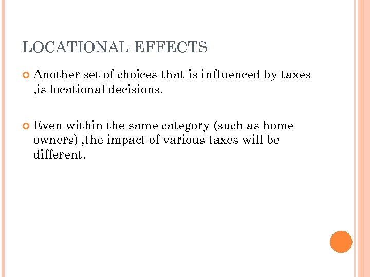 LOCATIONAL EFFECTS Another set of choices that is influenced by taxes , is locational