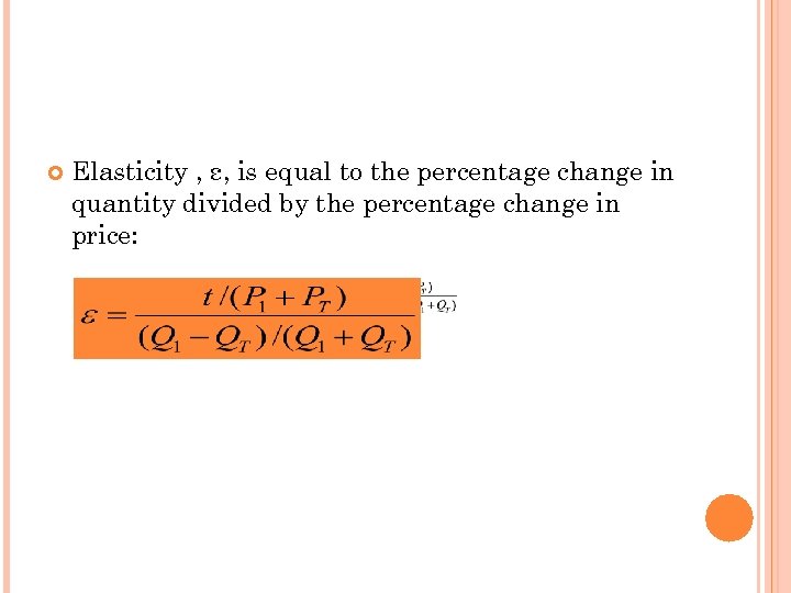  Elasticity , ε, is equal to the percentage change in quantity divided by