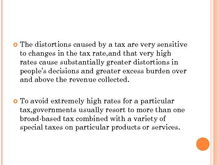  The distortions caused by a tax are very sensitive to changes in the