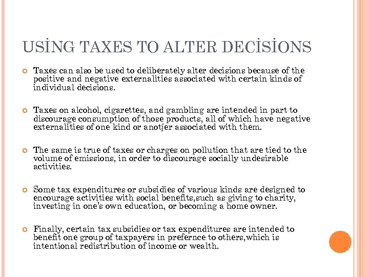 USİNG TAXES TO ALTER DECİSİONS Taxes can also be used to deliberately alter decisions