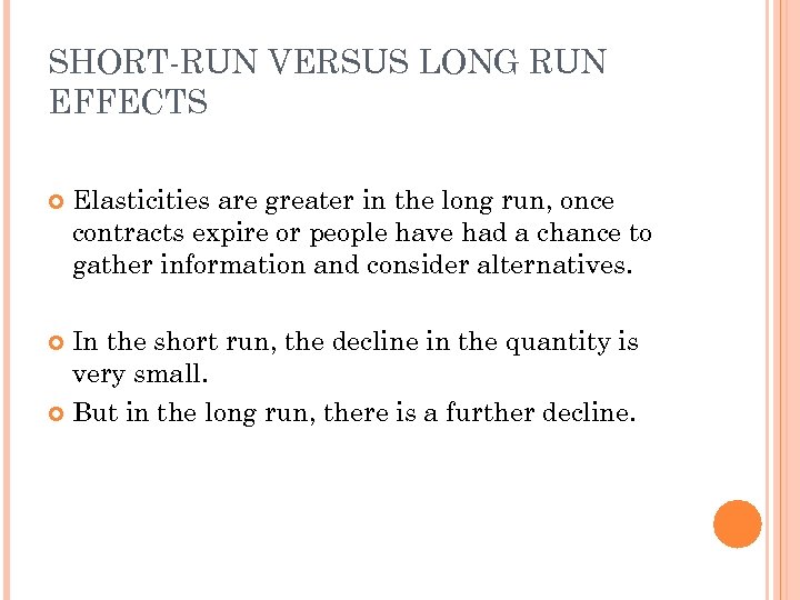 SHORT-RUN VERSUS LONG RUN EFFECTS Elasticities are greater in the long run, once contracts