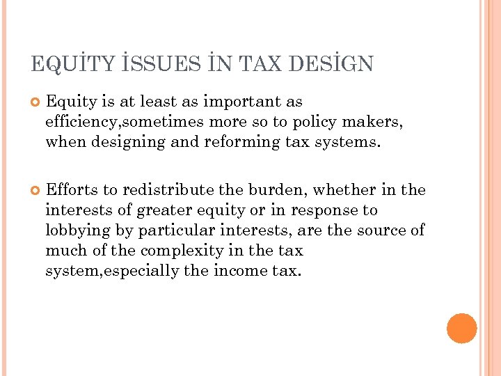 EQUİTY İSSUES İN TAX DESİGN Equity is at least as important as efficiency, sometimes