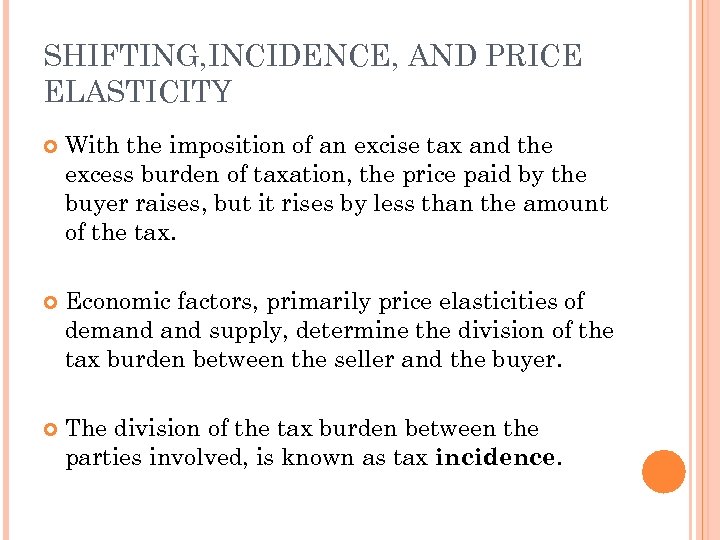 SHIFTING, INCIDENCE, AND PRICE ELASTICITY With the imposition of an excise tax and the