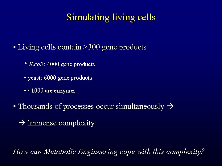 Simulating living cells • Living cells contain >300 gene products • E. coli: 4000