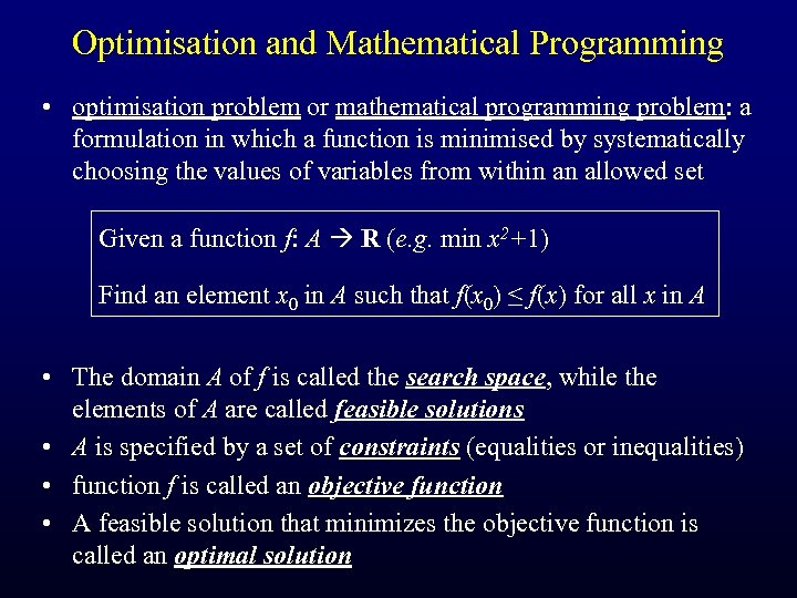 Optimisation and Mathematical Programming • optimisation problem or mathematical programming problem: a formulation in