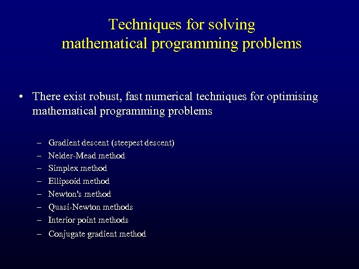 Techniques for solving mathematical programming problems • There exist robust, fast numerical techniques for