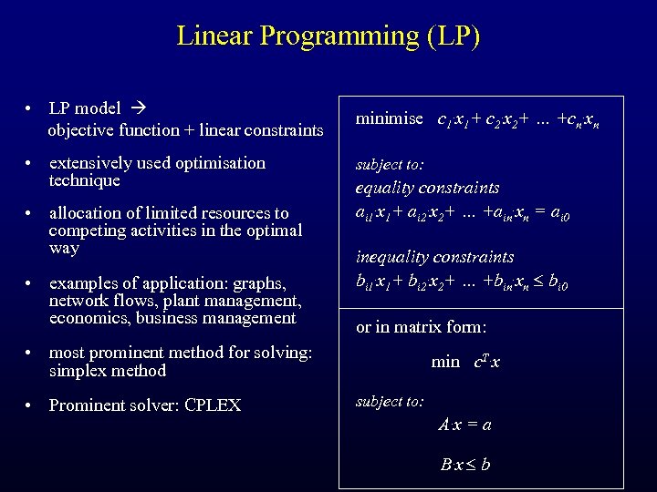 Linear Programming (LP) • LP model objective function + linear constraints minimise c 1.