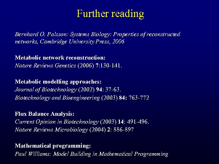 Further reading Bernhard O. Palsson: Systems Biology: Properties of reconstructed networks, Cambridge University Press,