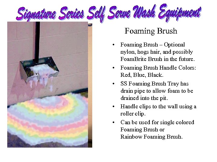 Foaming Brush • Foaming Brush – Optional nylon, hogs hair, and possibly Foam. Brite