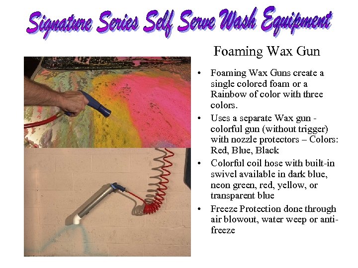 Foaming Wax Gun • Foaming Wax Guns create a single colored foam or a