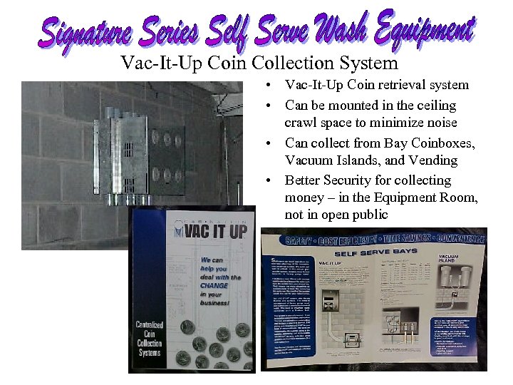 Vac-It-Up Coin Collection System • Vac-It-Up Coin retrieval system • Can be mounted in