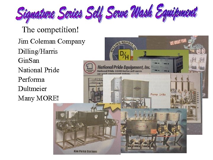 The competition! Jim Coleman Company Dilling/Harris Gin. San National Pride Performa Dultmeier Many MORE!