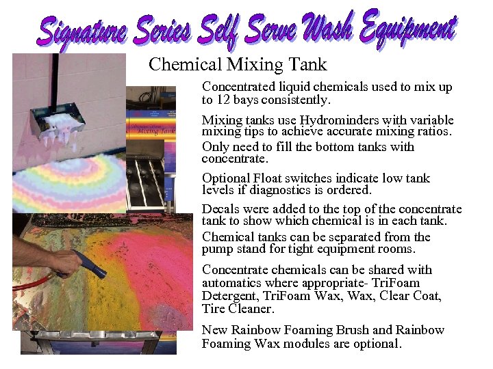 Chemical Mixing Tank Concentrated liquid chemicals used to mix up to 12 bays consistently.