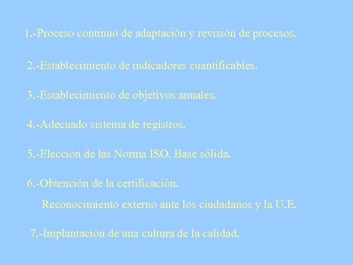 1. -Proceso continuo de adaptación y revisión de procesos. 2. -Establecimiento de indicadores cuantificables.