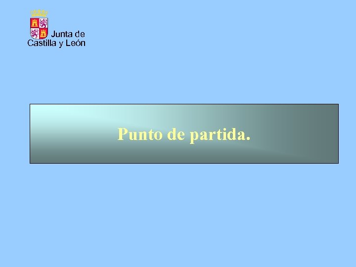 Junta de Castilla y León Punto de partida. 