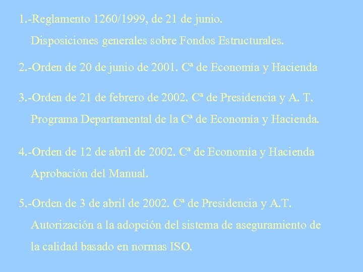 1. -Reglamento 1260/1999, de 21 de junio. Disposiciones generales sobre Fondos Estructurales. 2. -Orden