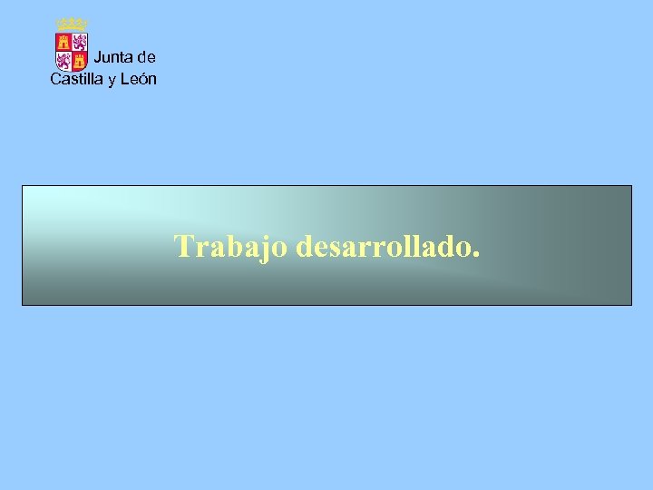 Junta de Castilla y León Trabajo desarrollado. 