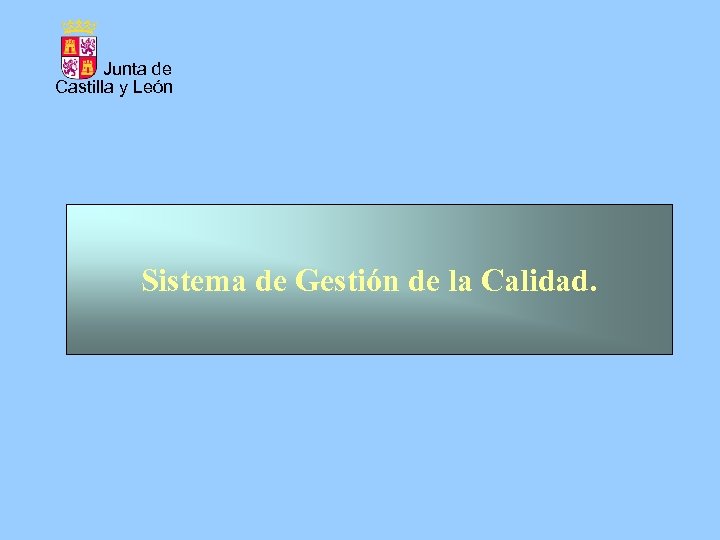 Junta de Castilla y León Sistema de Gestión de la Calidad. 