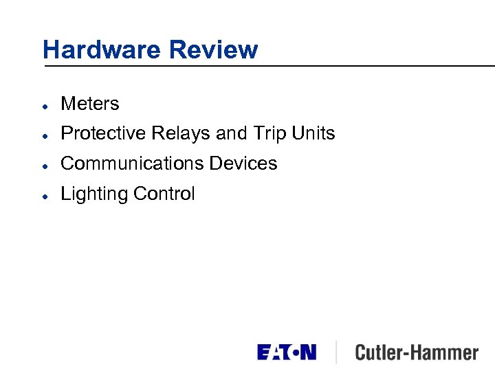 Hardware Review l Meters l Protective Relays and Trip Units l Communications Devices l