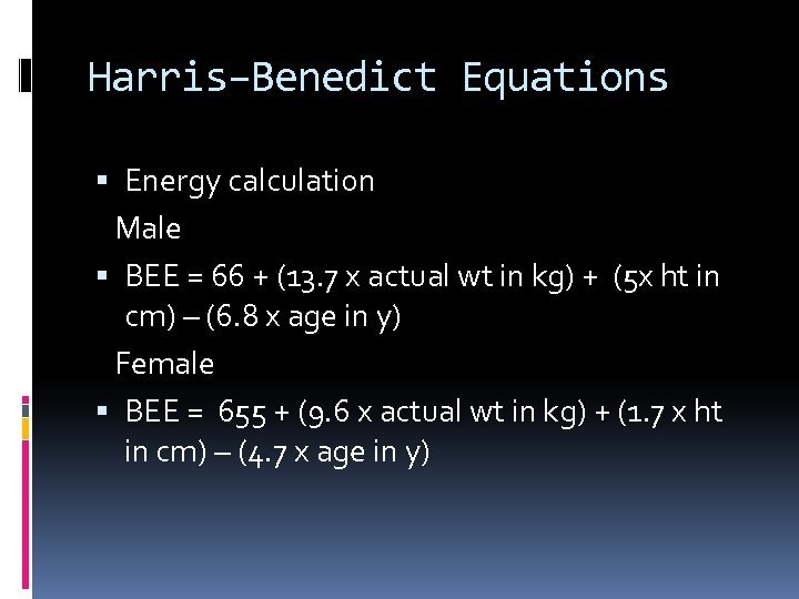 Harris–Benedict Equations Energy calculation Male BEE = 66 + (13. 7 x actual wt