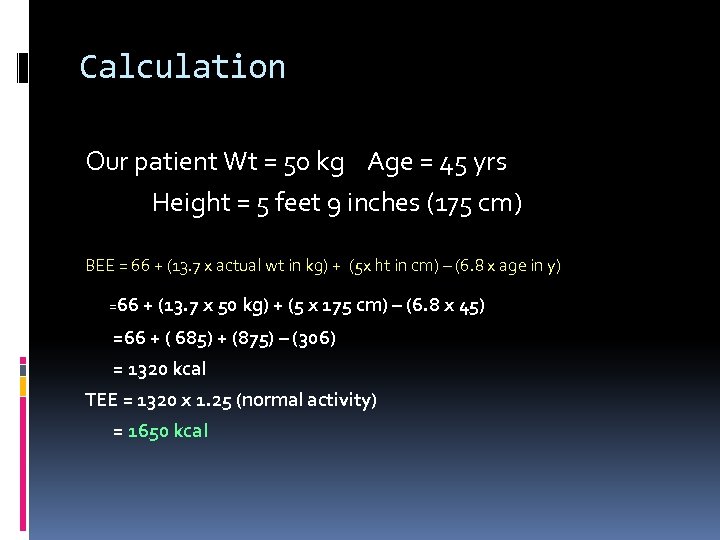 Calculation Our patient Wt = 50 kg Age = 45 yrs Height = 5