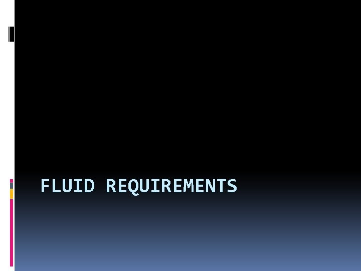 FLUID REQUIREMENTS 