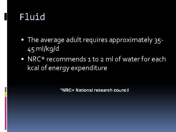 Fluid The average adult requires approximately 3545 ml/kg/d NRC* recommends 1 to 2 ml