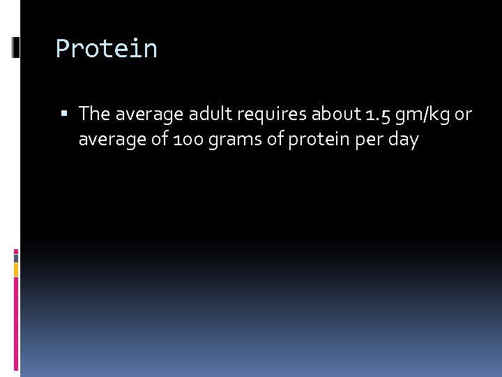 Protein The average adult requires about 1. 5 gm/kg 0 r average of 100