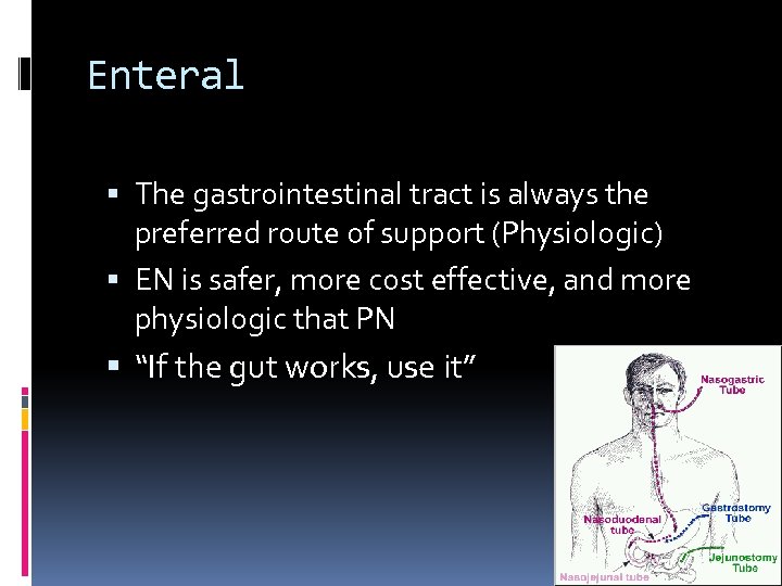Enteral The gastrointestinal tract is always the preferred route of support (Physiologic) EN is
