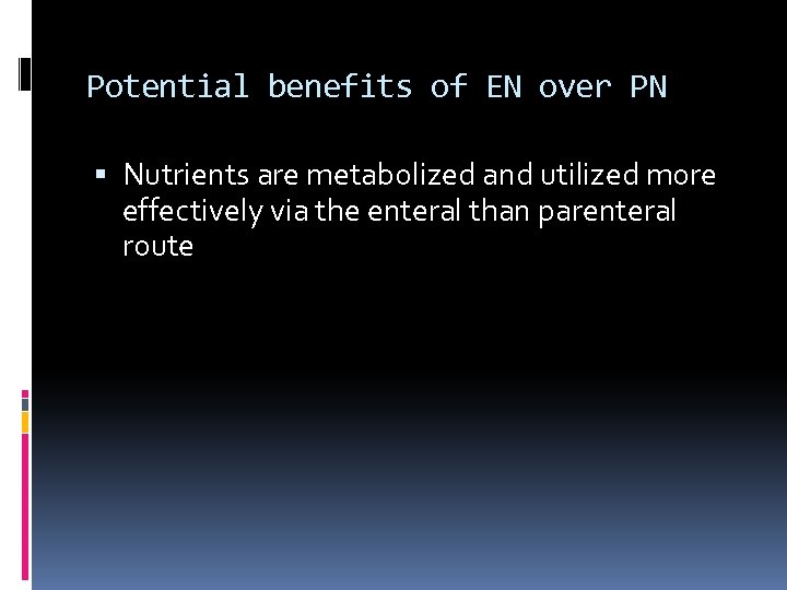 Potential benefits of EN over PN Nutrients are metabolized and utilized more effectively via