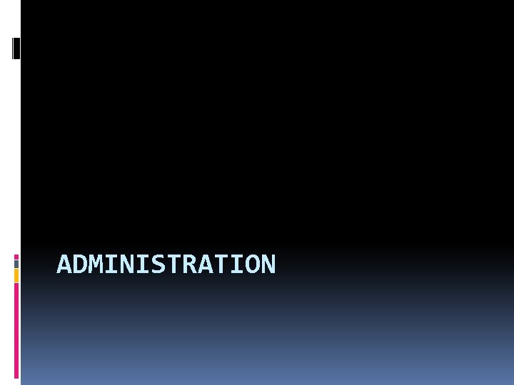 ADMINISTRATION 