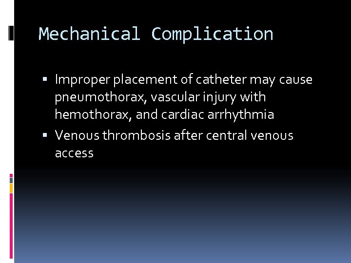 Mechanical Complication Improper placement of catheter may cause pneumothorax, vascular injury with hemothorax, and