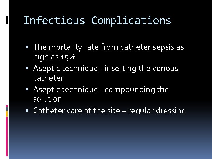 Infectious Complications The mortality rate from catheter sepsis as high as 15% Aseptic technique