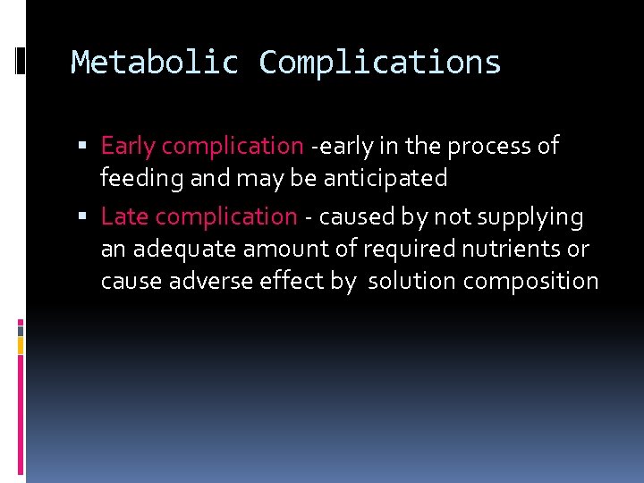 Metabolic Complications Early complication -early in the process of feeding and may be anticipated
