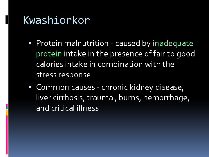 Kwashiorkor Protein malnutrition - caused by inadequate protein intake in the presence of fair