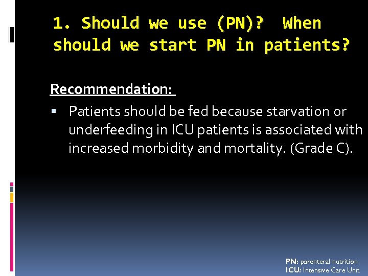1. Should should we we use (PN)? When start PN in patients? Recommendation: Patients