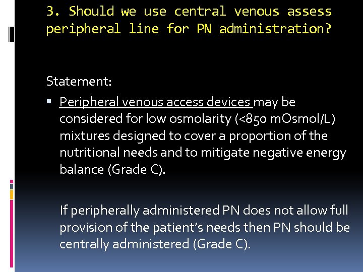 3. Should we use central venous assess peripheral line for PN administration? Statement: Peripheral