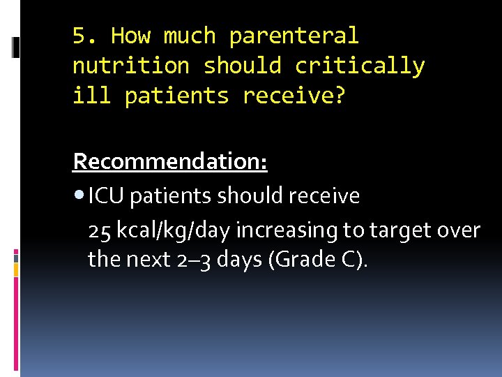 5. How much parenteral nutrition should critically ill patients receive? Recommendation: ICU patients should