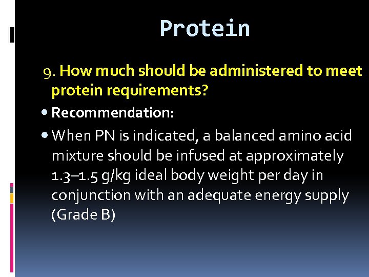 Protein 9. How much should be administered to meet protein requirements? Recommendation: When PN