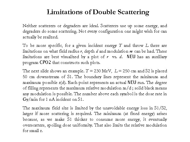 Limitations of Double Scattering Neither scatterers or degraders are ideal. Scatterers use up some
