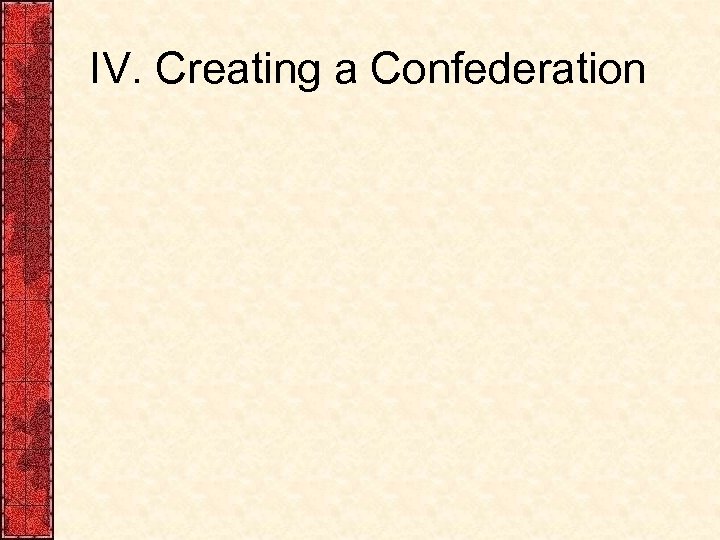 IV. Creating a Confederation 