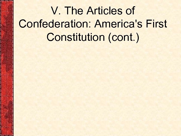 V. The Articles of Confederation: America's First Constitution (cont. ) 
