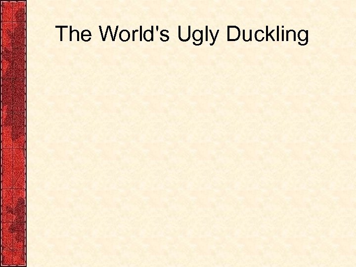 The World's Ugly Duckling 
